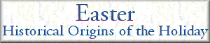 Easter: Historical Origins of the Holiday